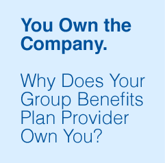 You Own the Company. Why Does Your Group Benefits Plan Own You?